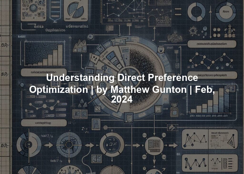 Understanding Direct Preference Optimization | by Matthew Gunton | Feb, 2024