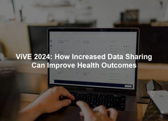 ViVE 2024: How Increased Data Sharing Can Improve Health Outcomes