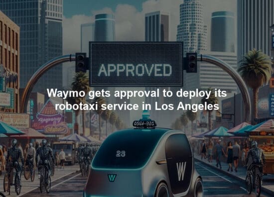 Waymo gets approval to deploy its robotaxi service in Los Angeles