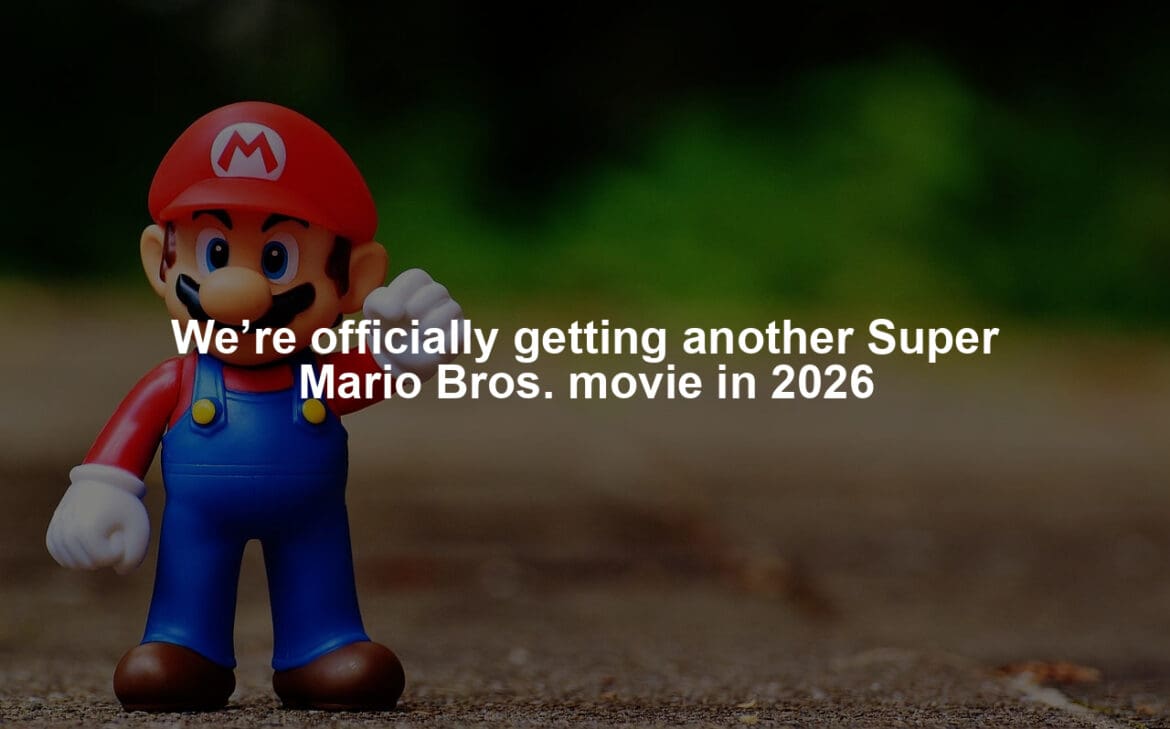 We’re officially getting another Super Mario Bros. movie in 2026