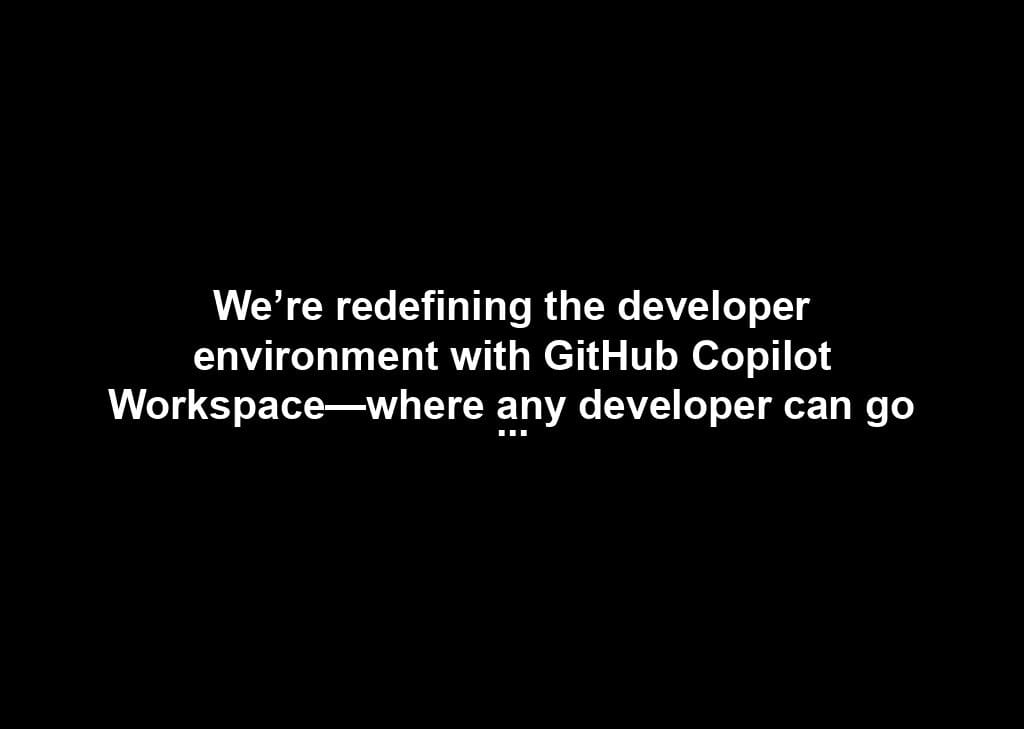 We’re redefining the developer environment with GitHub Copilot Workspace—where any developer can go from idea, to code, to software in natural language.