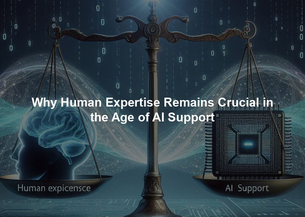 Why Human Expertise Remains Crucial in the Age of AI Support