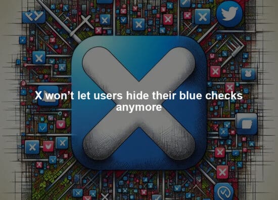 X won’t let users hide their blue checks anymore