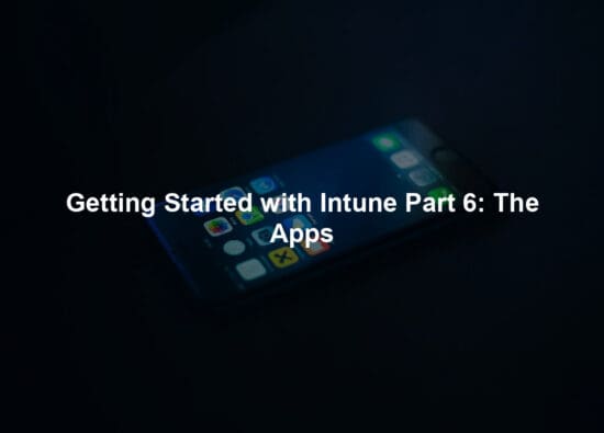 Getting Started with Intune Part 6: The Apps