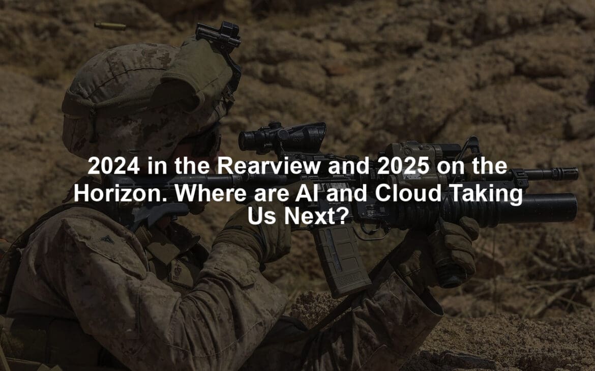 2024 in the Rearview and 2025 on the Horizon. Where are AI and Cloud Taking Us Next?