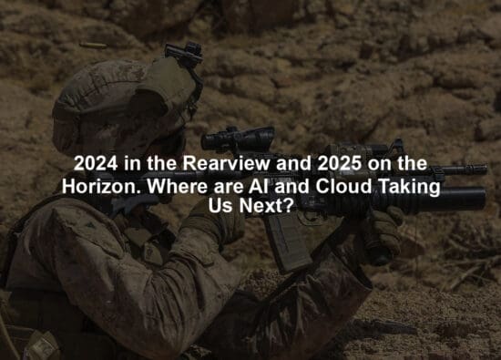 2024 in the Rearview and 2025 on the Horizon. Where are AI and Cloud Taking Us Next?