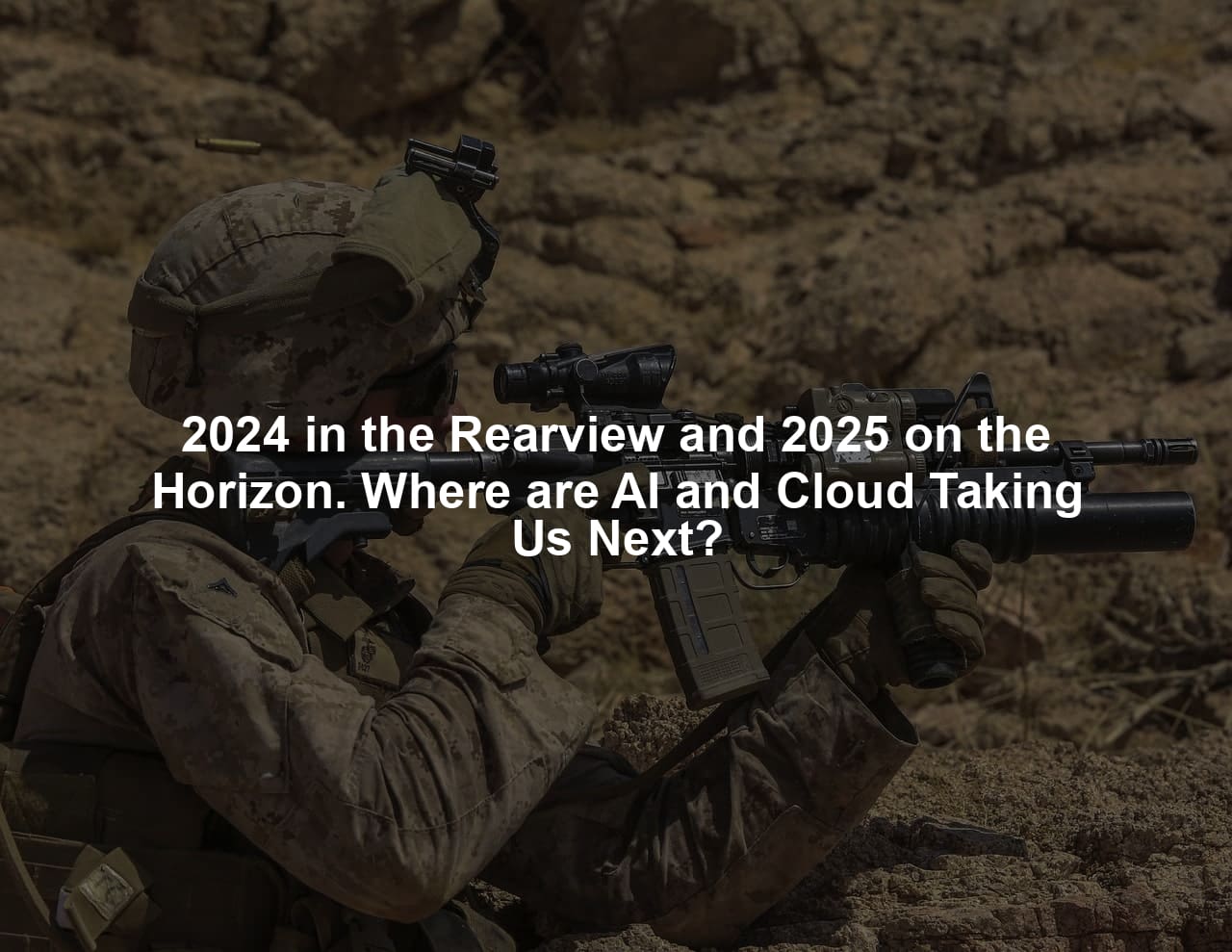 2024 in the Rearview and 2025 on the Horizon. Where are AI and Cloud Taking Us Next?