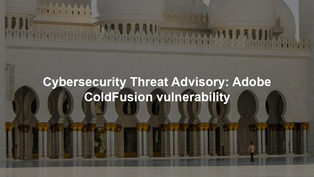Cybersecurity Threat Advisory: Adobe ColdFusion vulnerability
