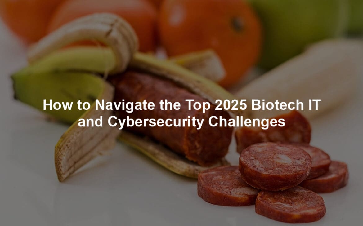 How to Navigate the Top 2025 Biotech IT and Cybersecurity Challenges