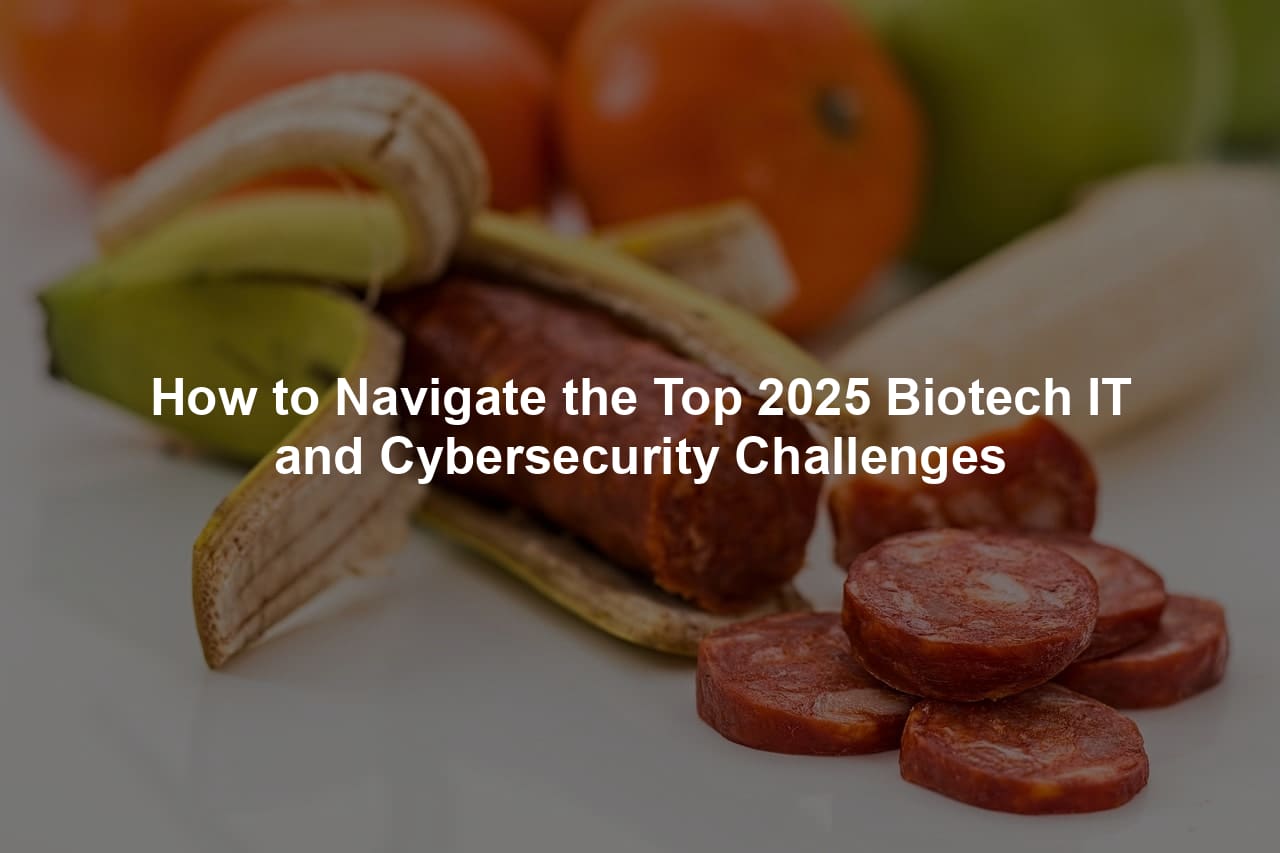 How to Navigate the Top 2025 Biotech IT and Cybersecurity Challenges