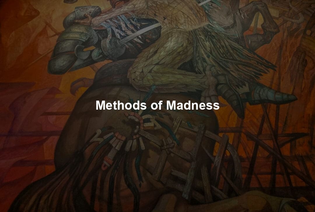 Methods of Madness