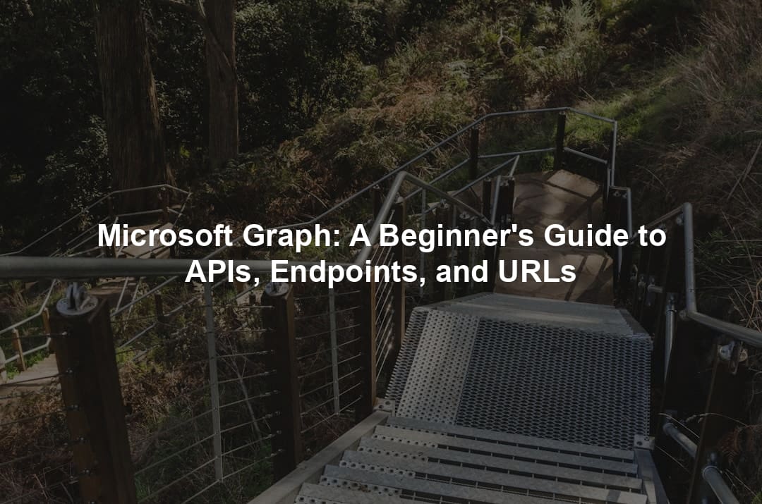 Microsoft Graph: A Beginner's Guide to APIs, Endpoints, and URLs