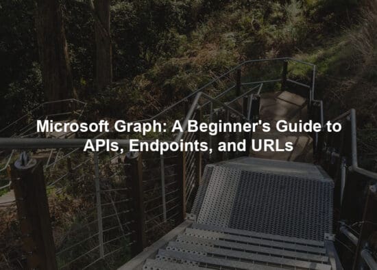 Microsoft Graph: A Beginner's Guide to APIs, Endpoints, and URLs