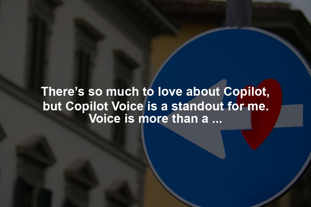 There’s so much to love about Copilot, but Copilot Voice is a standout for me. Voice is more than a modality. It’s quick, intuitive, natural, and even changes its tone depending on how you interact with it. It fundamentally changes how we connect with technology in this new age of AI. Try it for yourself.