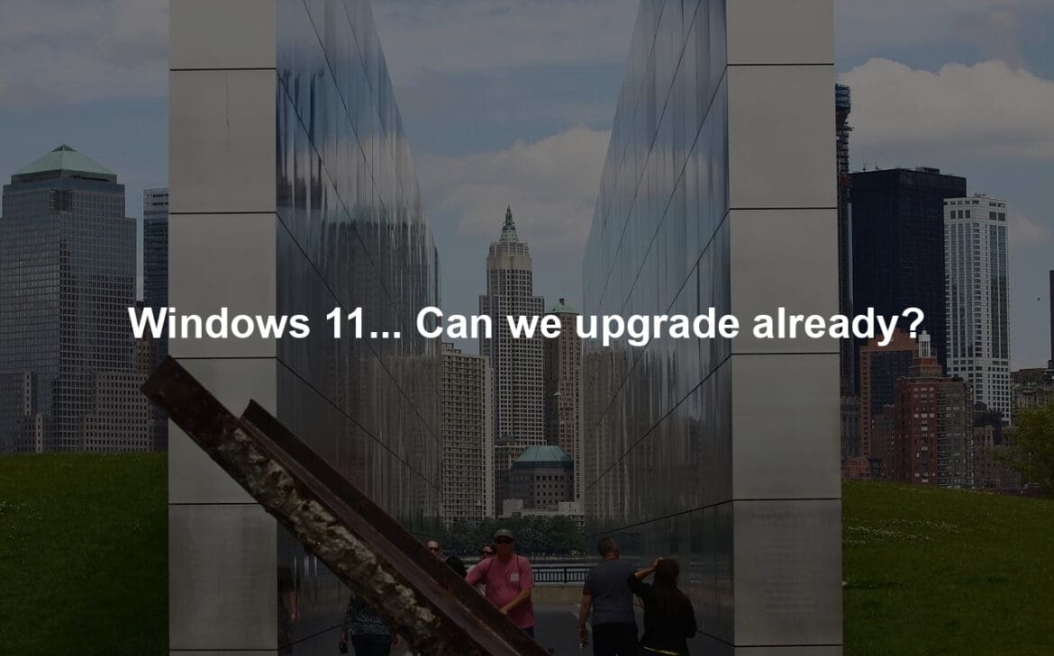 Windows 11... Can we upgrade already?