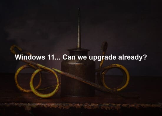 Windows 11... Can we upgrade already?